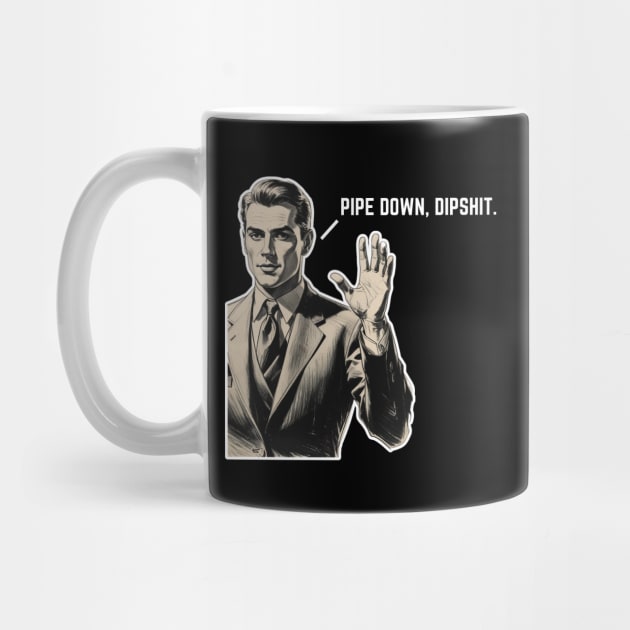 Pipe Down Dipshit Funny Correction Guy Meme by Creatifly Graphic Tees